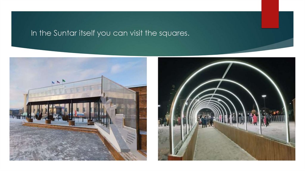 In the Suntar itself you can visit the squares.