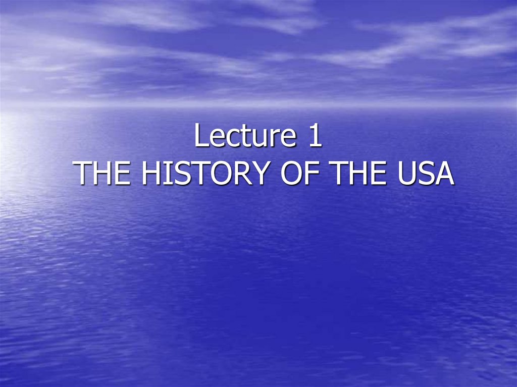 Lecture 1 THE HISTORY OF THE USA
