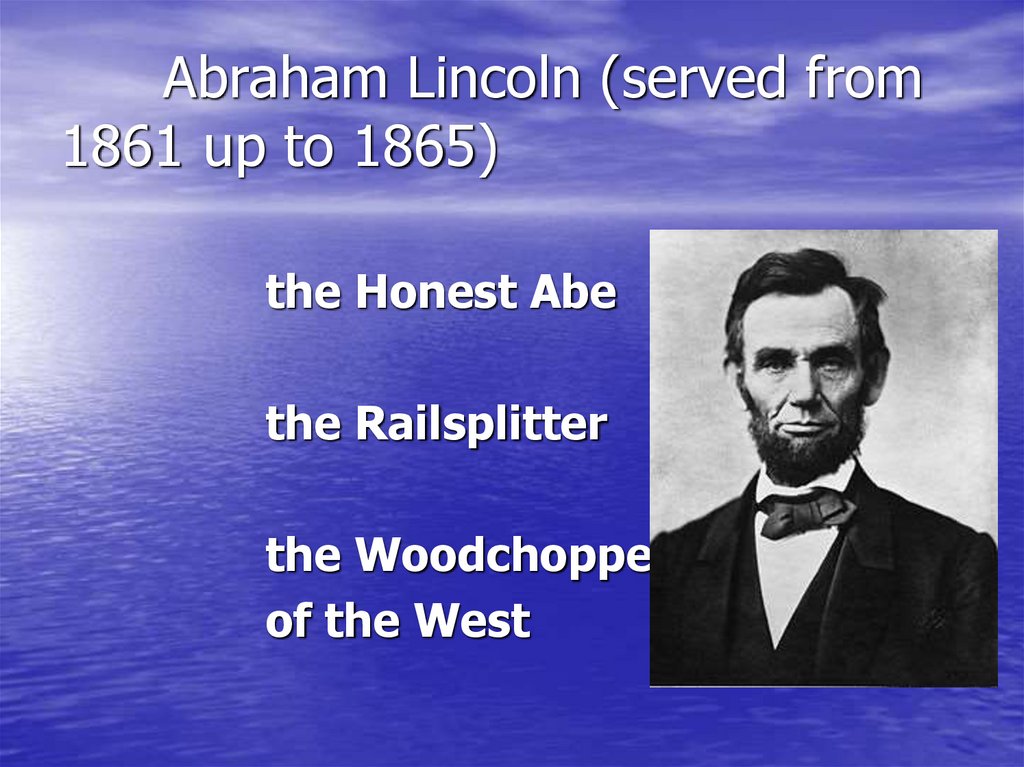 Abraham Lincoln (served from 1861 up to 1865)