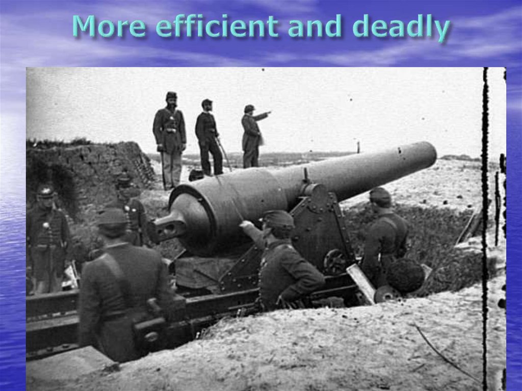 More efficient and deadly