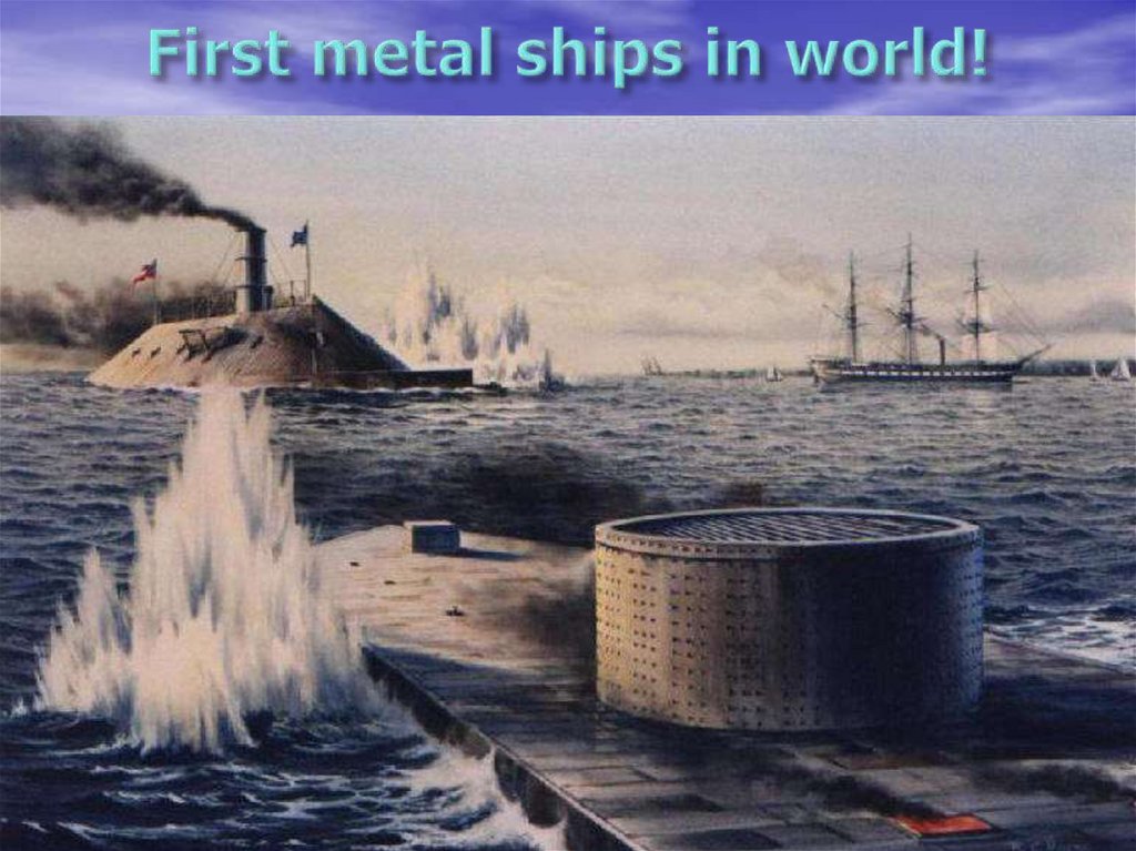 First metal ships in world!
