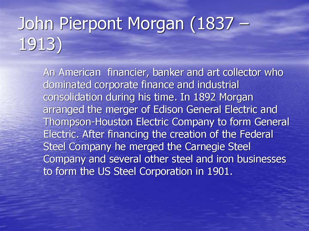 John Pierpont Morgan (1837 – 1913)
