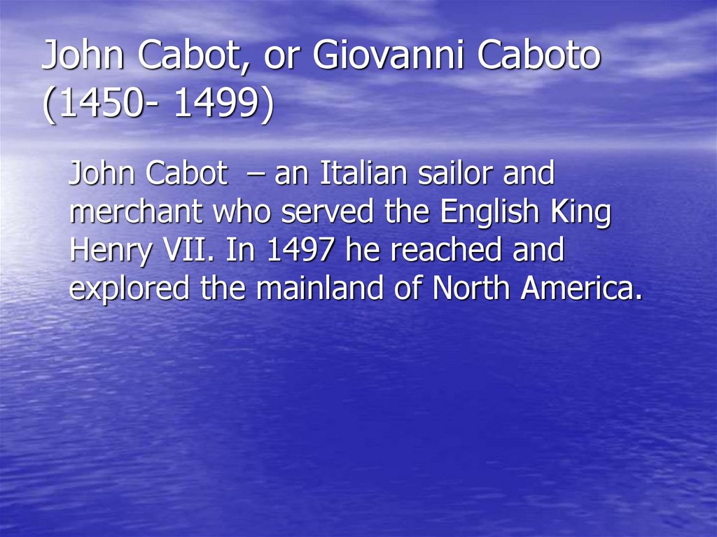 John Cabot, or Giovanni Caboto (1450- 1499)