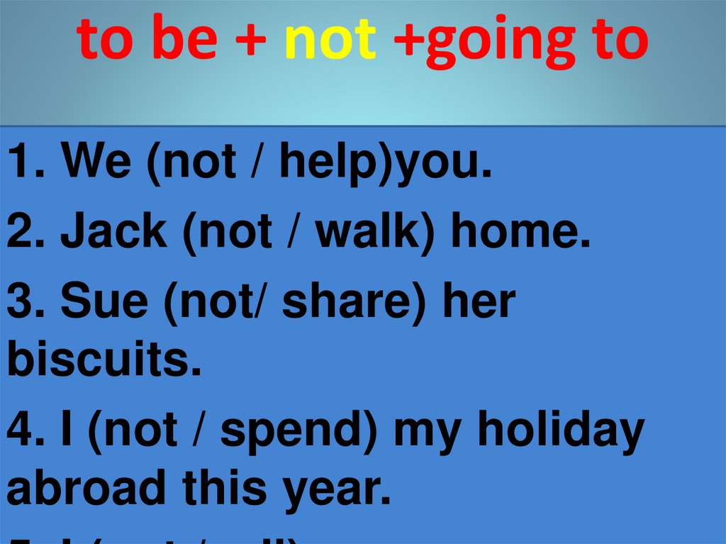 to be + not +going to