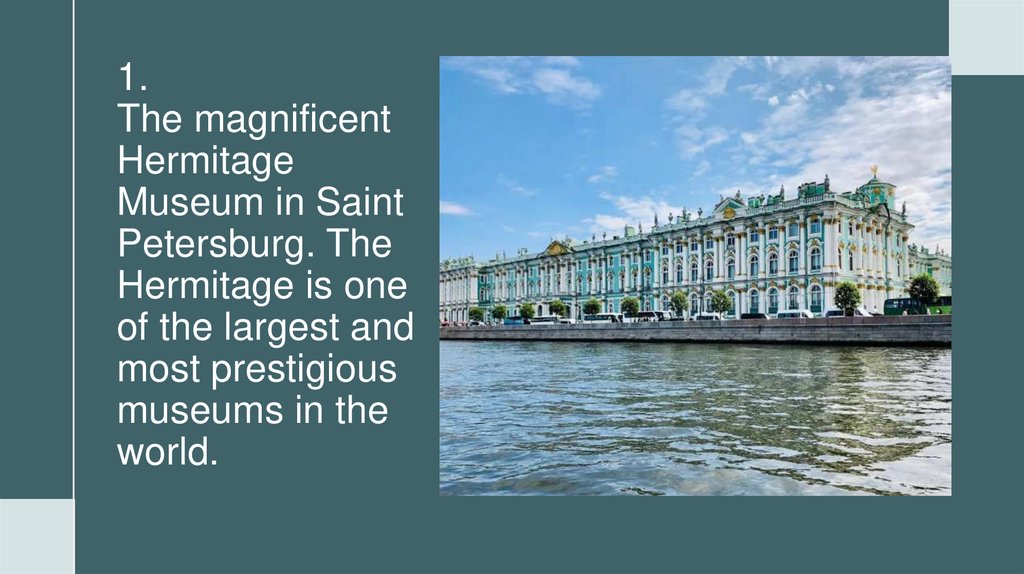 1. The magnificent Hermitage Museum in Saint Petersburg. The Hermitage is one of the largest and most prestigious museums in
