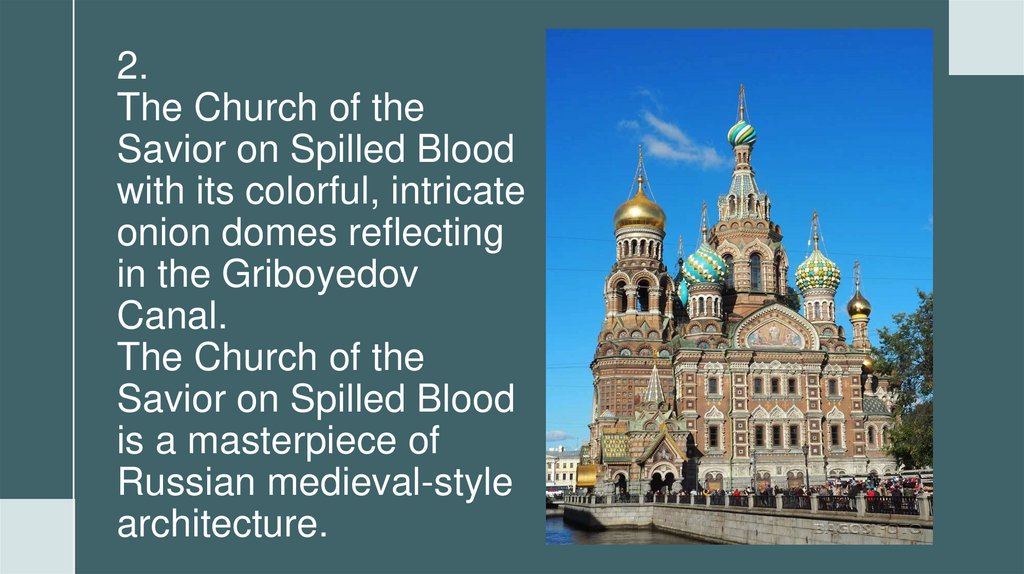2. The Church of the Savior on Spilled Blood with its colorful, intricate onion domes reflecting in the Griboyedov Canal. The