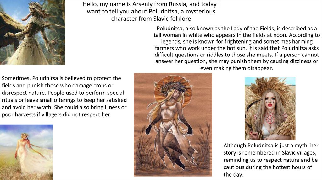 Hello, my name is Arseniy from Russia, and today I want to tell you about Poludnitsa, a mysterious character from Slavic