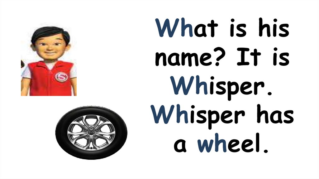 What is his name? It is Whisper. Whisper has a wheel.