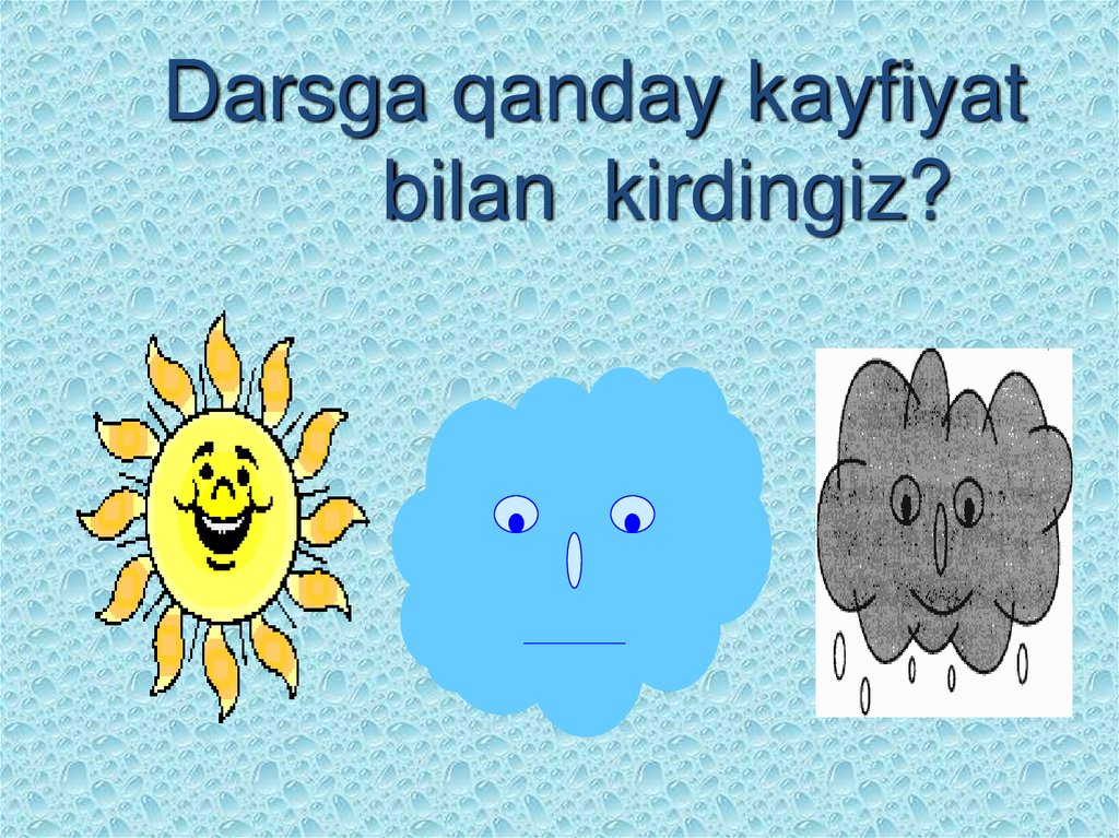 Darsga qanday kayfiyat bilan kirdingiz?