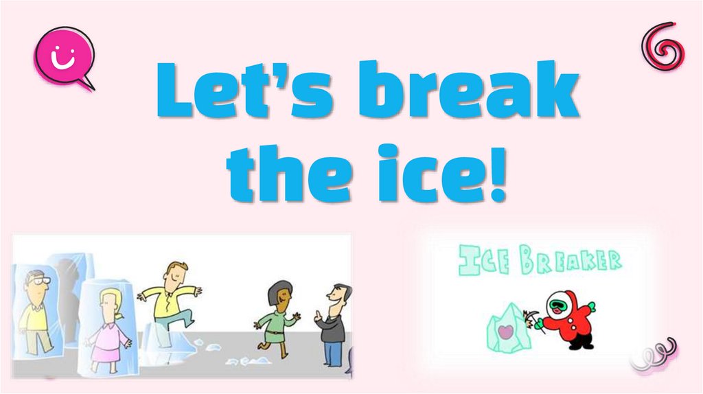 Let’s break the ice!