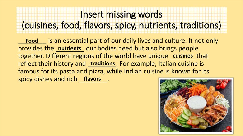 Insert missing words (cuisines, food, flavors, spicy, nutrients, traditions)