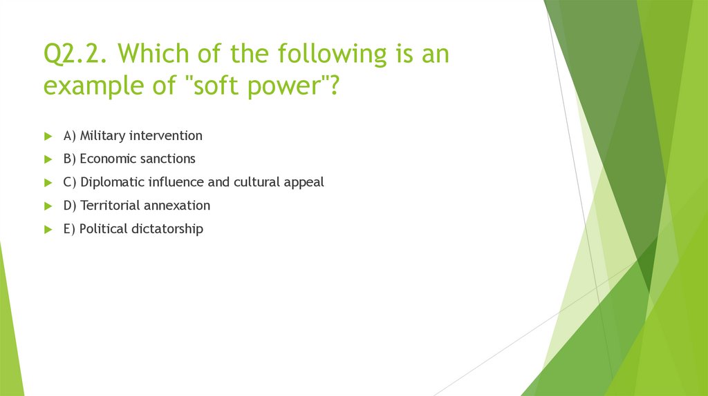 Q2.2. Which of the following is an example of "soft power"?