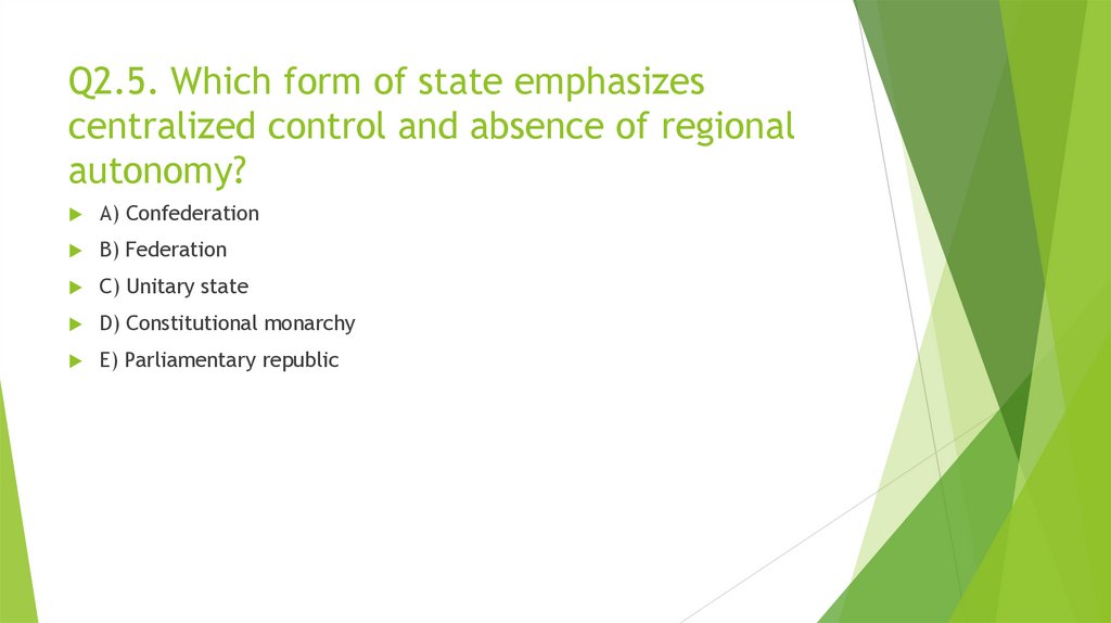 Q2.5. Which form of state emphasizes centralized control and absence of regional autonomy?