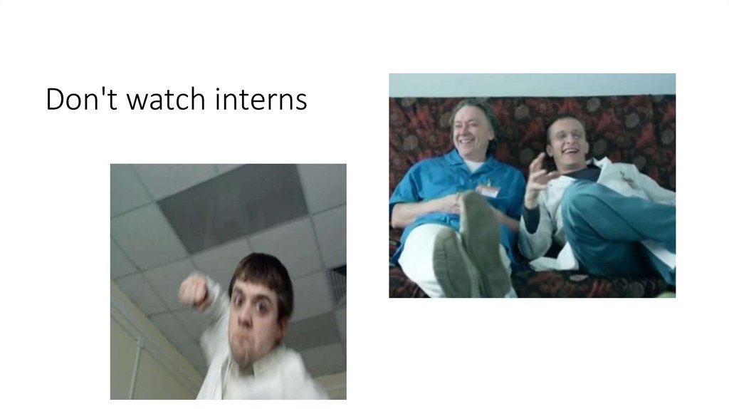 Don't watch interns