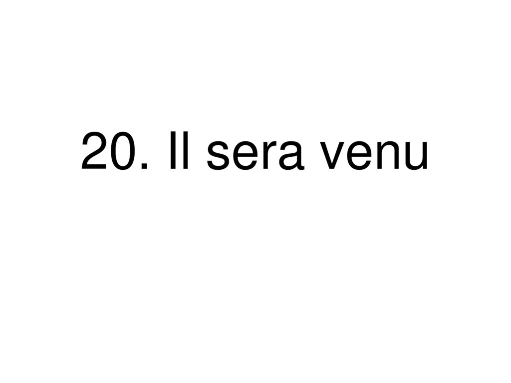 20. Il sera venu