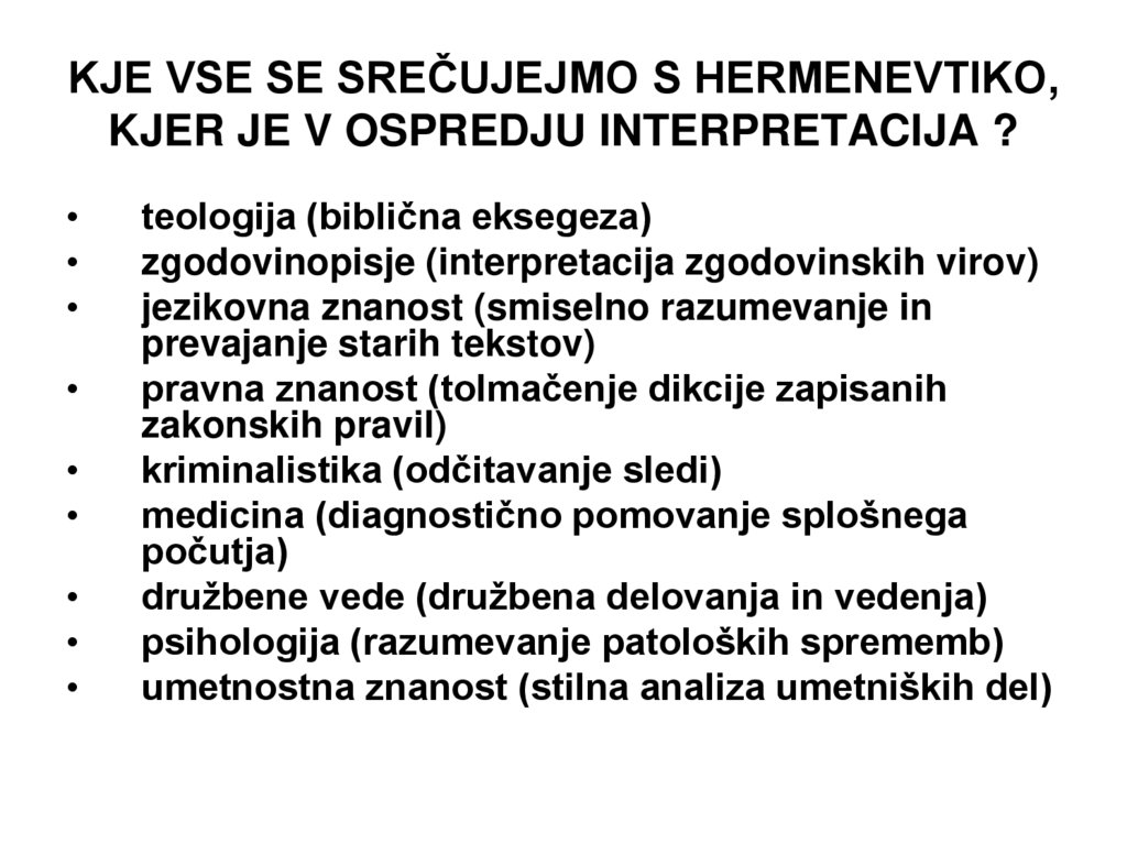 KJE VSE SE SREČUJEJMO S HERMENEVTIKO, KJER JE V OSPREDJU INTERPRETACIJA ?