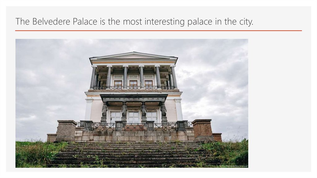 The Belvedere Palace is the most interesting palace in the city.