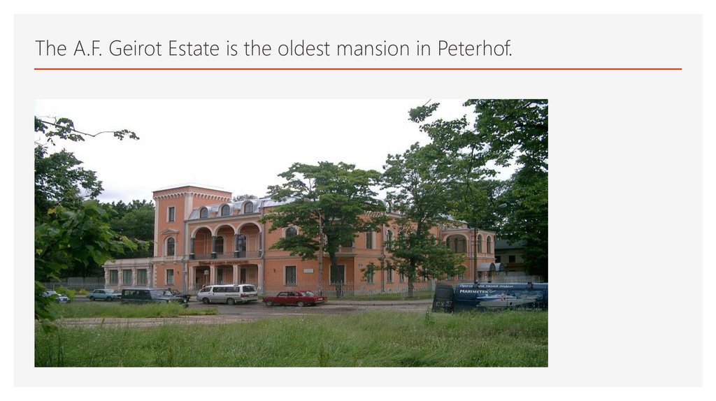 The A.F. Geirot Estate is the oldest mansion in Peterhof.