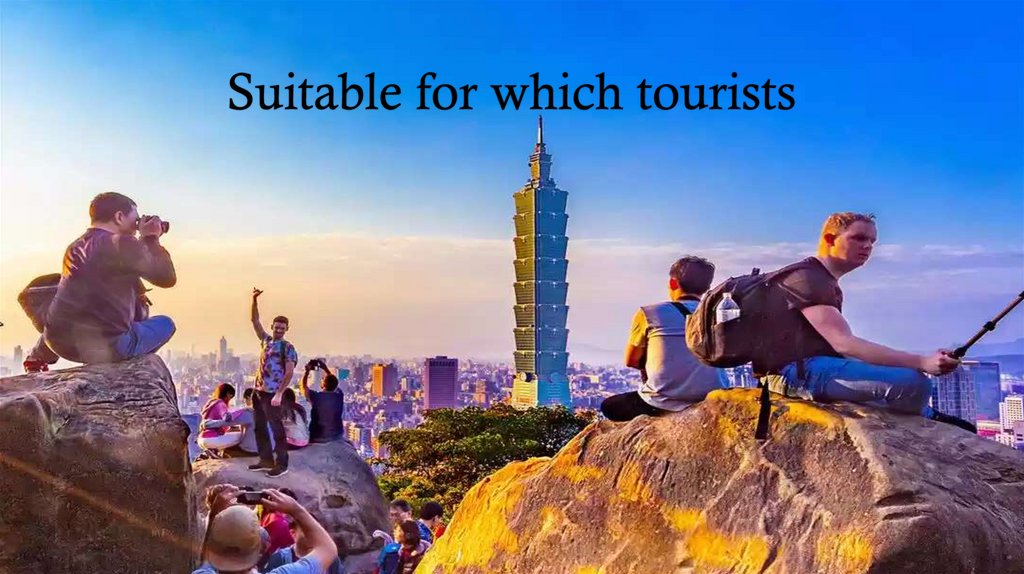 Suitable for which tourists