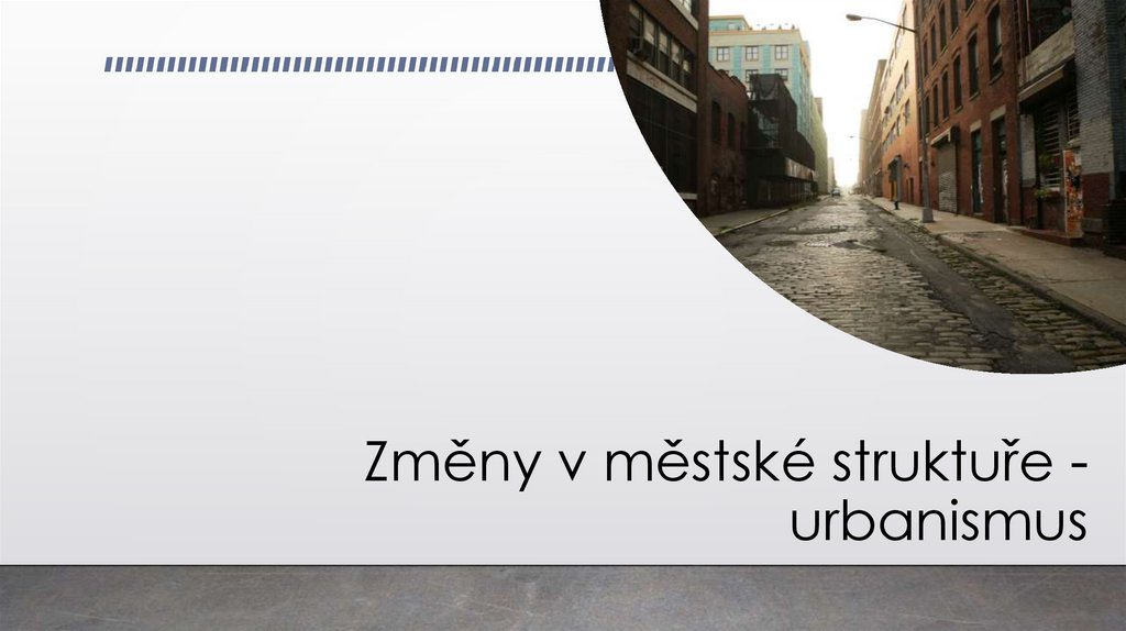Změny v městské struktuře - urbanismus