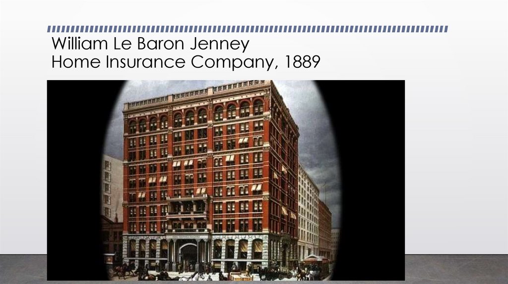 William Le Baron Jenney Home Insurance Company, 1889