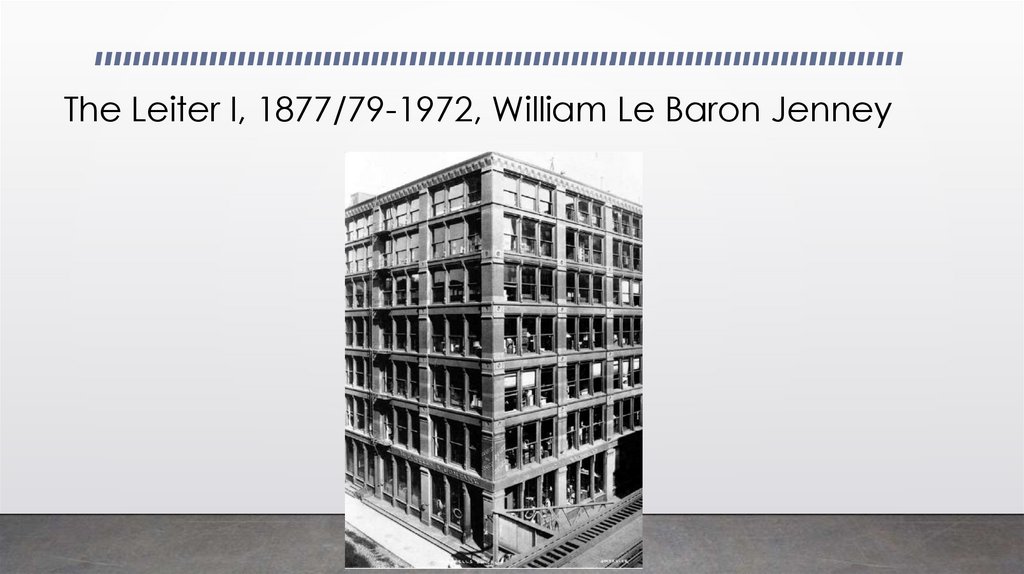 The Leiter I, 1877/79-1972, William Le Baron Jenney