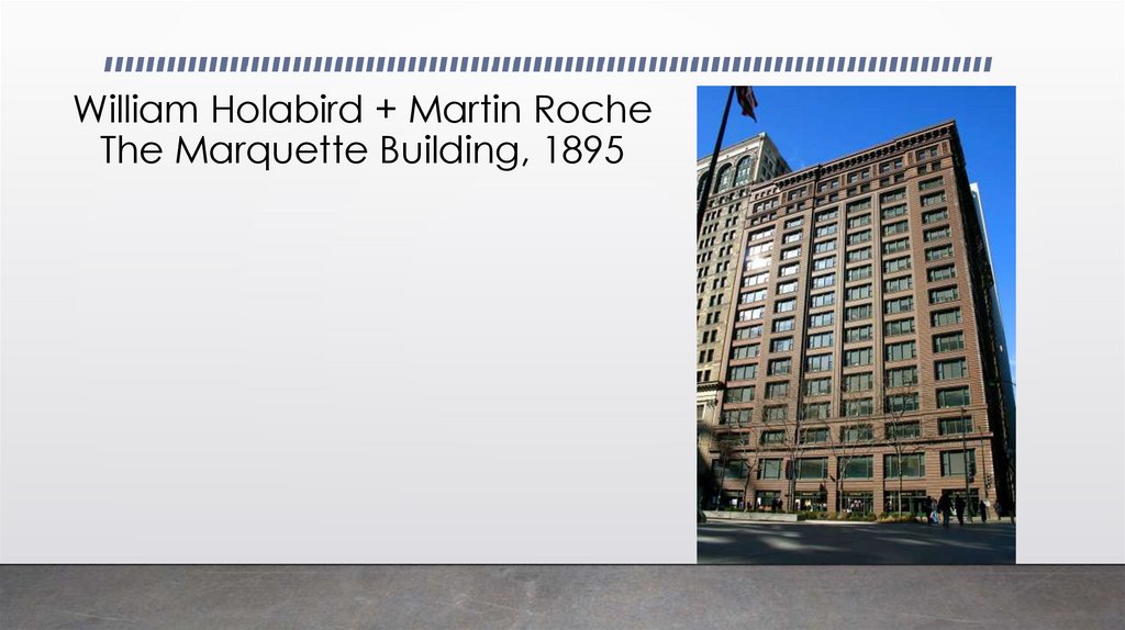 William Holabird + Martin Roche The Marquette Building, 1895