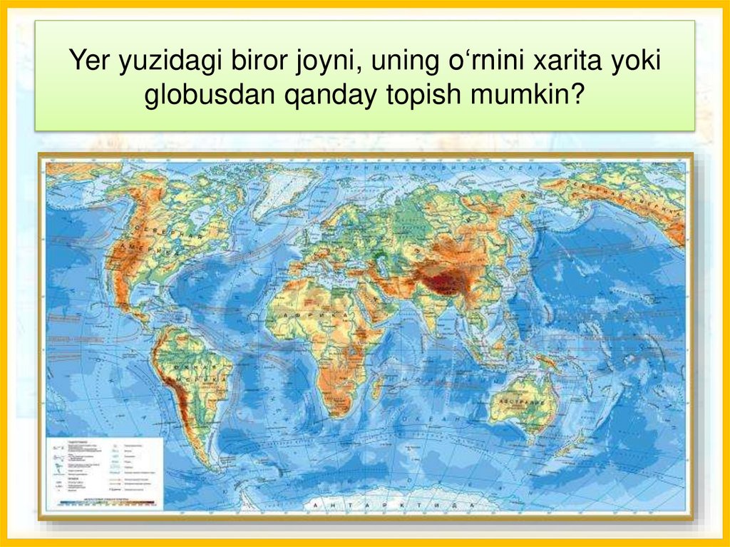 Yer yuzidagi biror joyni, uning o‘rnini xarita yoki globusdan qanday topish mumkin?
