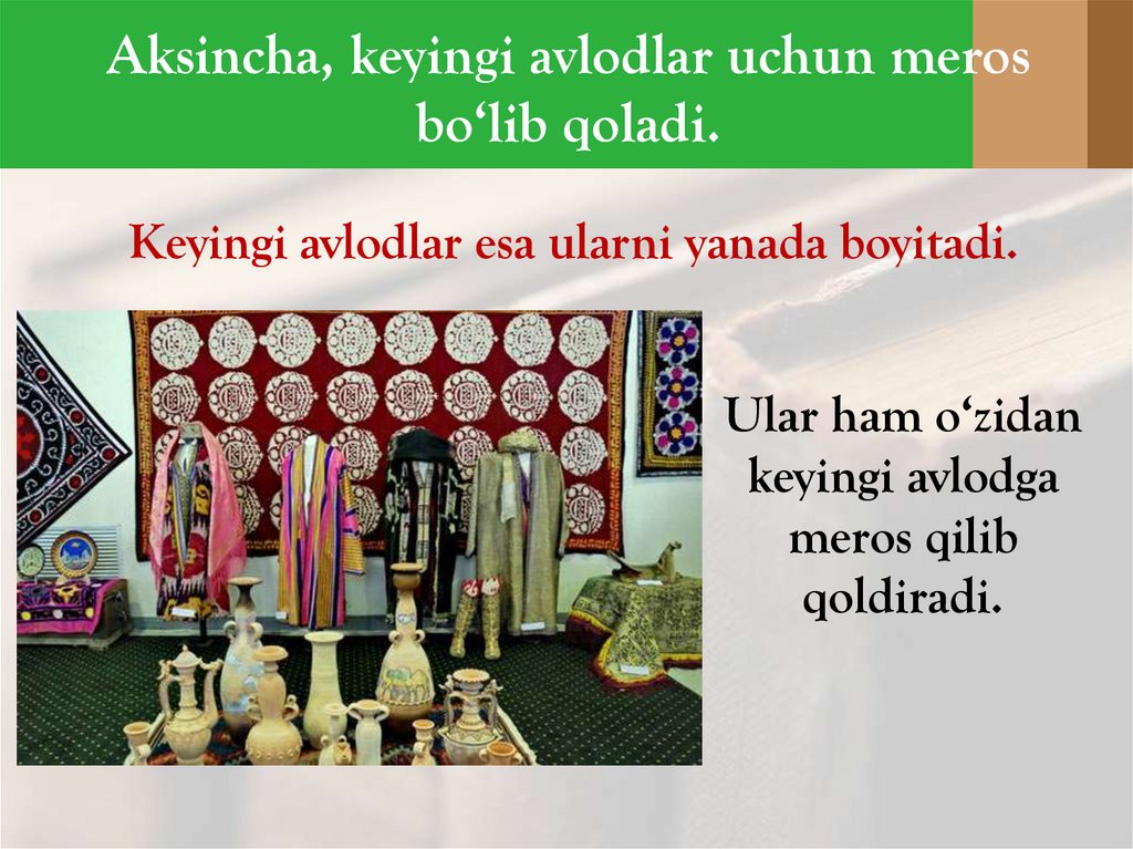 Aksincha, keyingi avlodlar uchun meros bo‘lib qoladi.