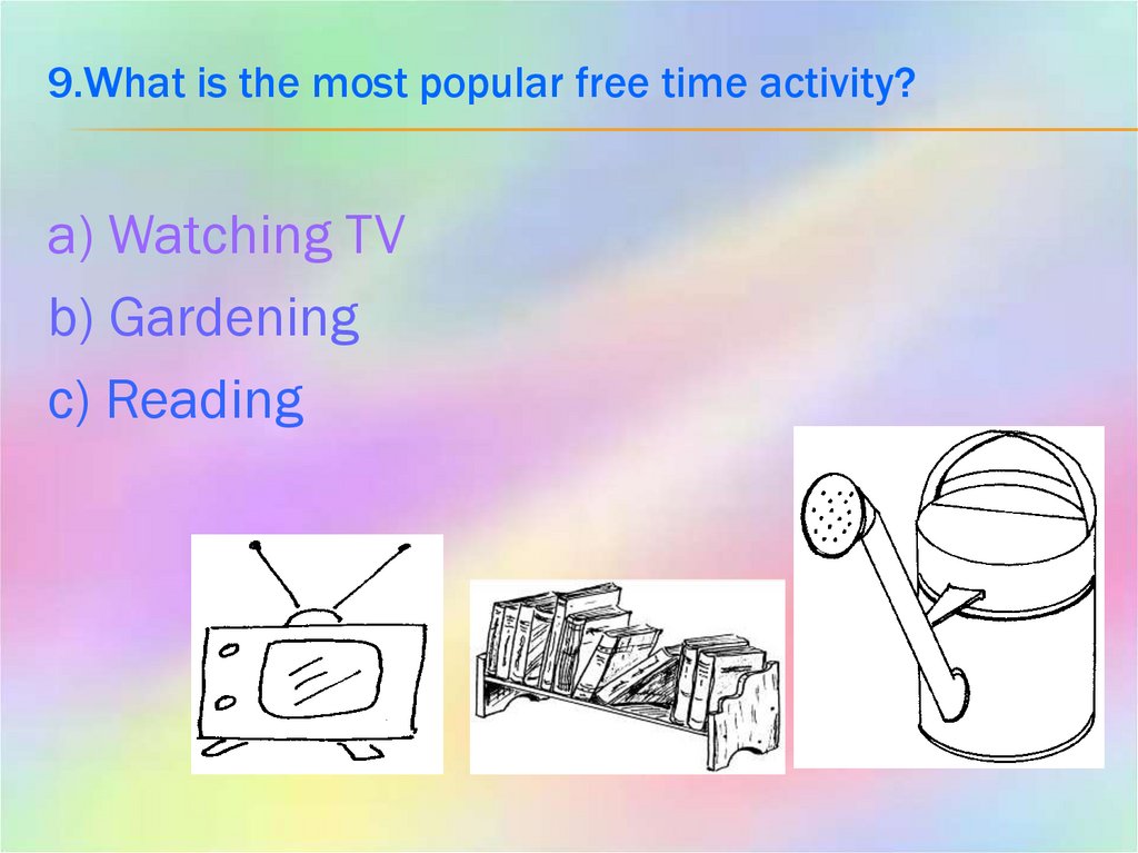 9.What is the most popular free time activity?