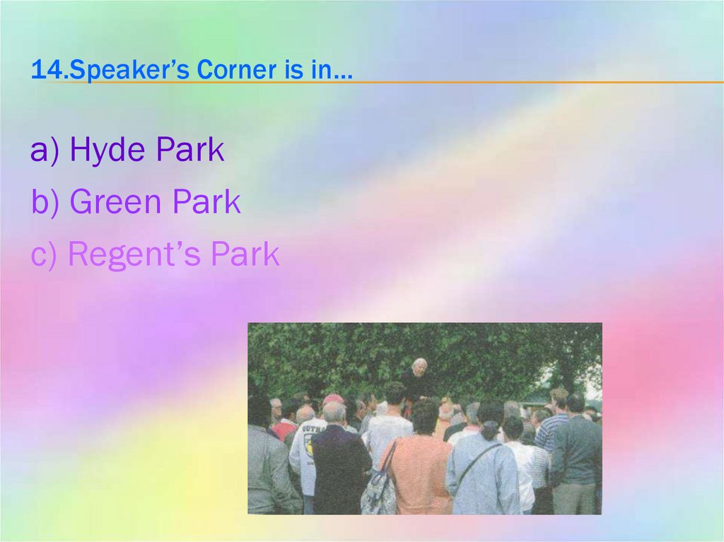 14.Speaker’s Corner is in…