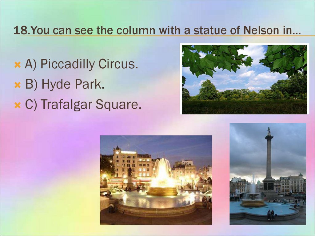 18.You can see the column with a statue of Nelson in…