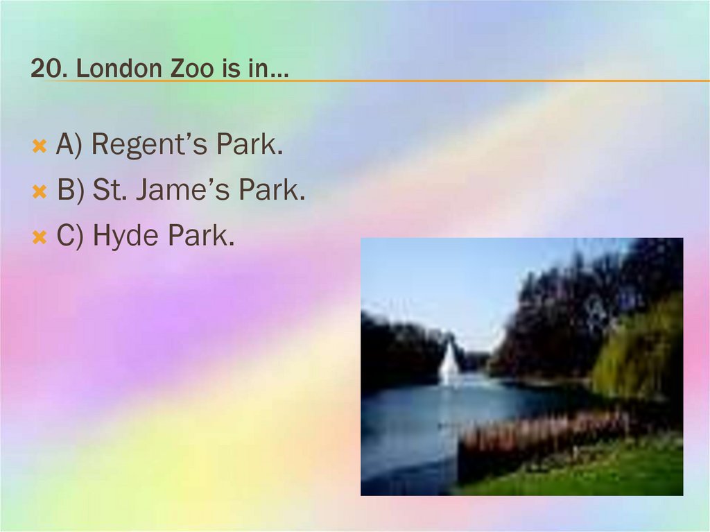 20. London Zoo is in…