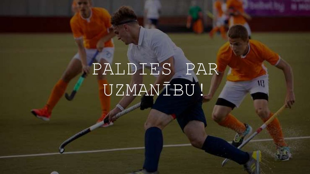 PALDIES PAR UZMANĪBU!