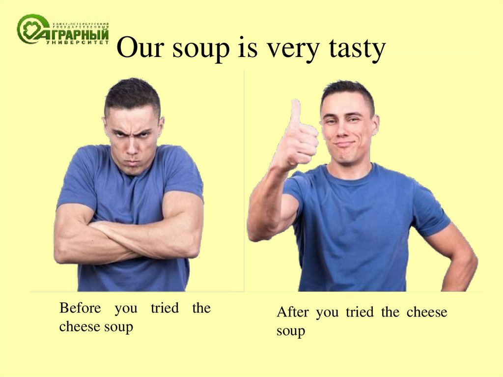 Our soup is very tasty