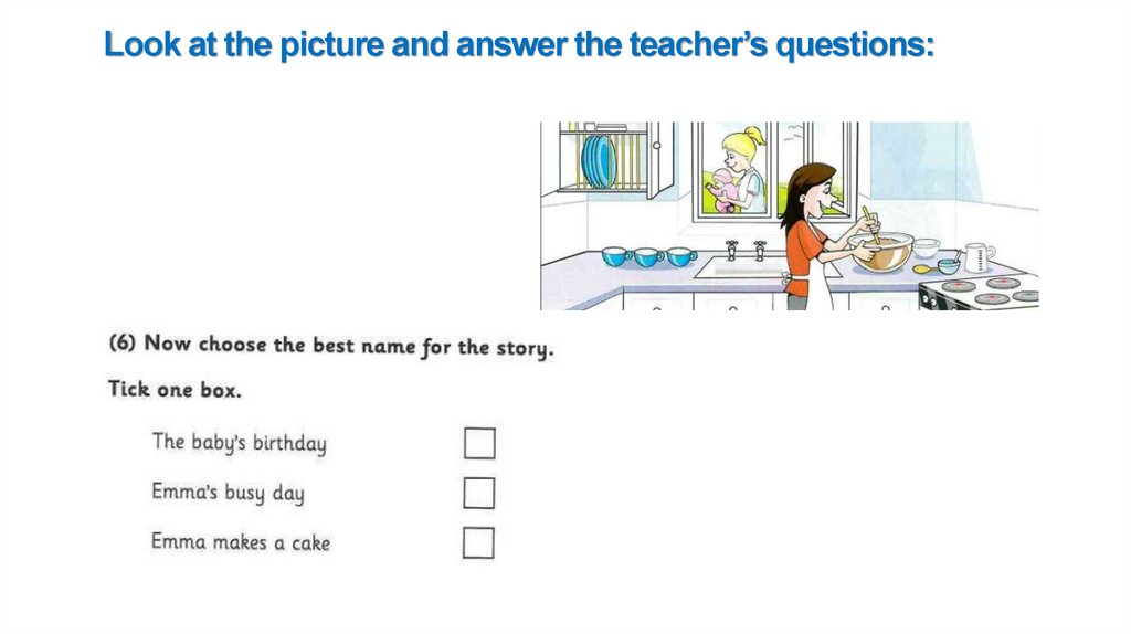 Look at the picture and answer the teacher’s questions: