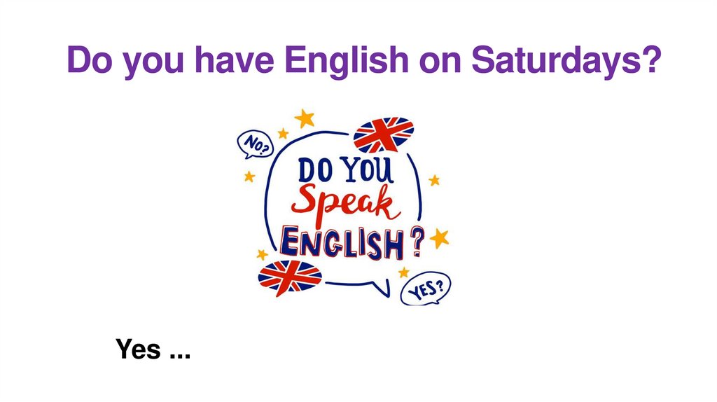 Do you have English on Saturdays?