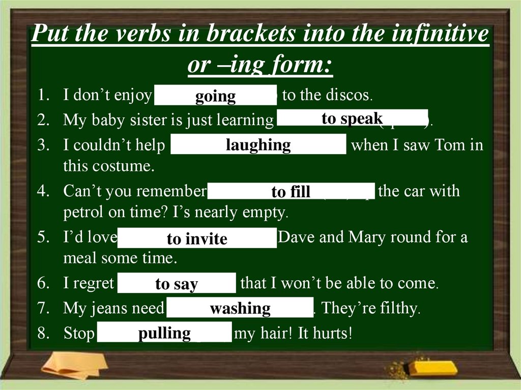 Put the verbs in brackets into the infinitive or –ing form: