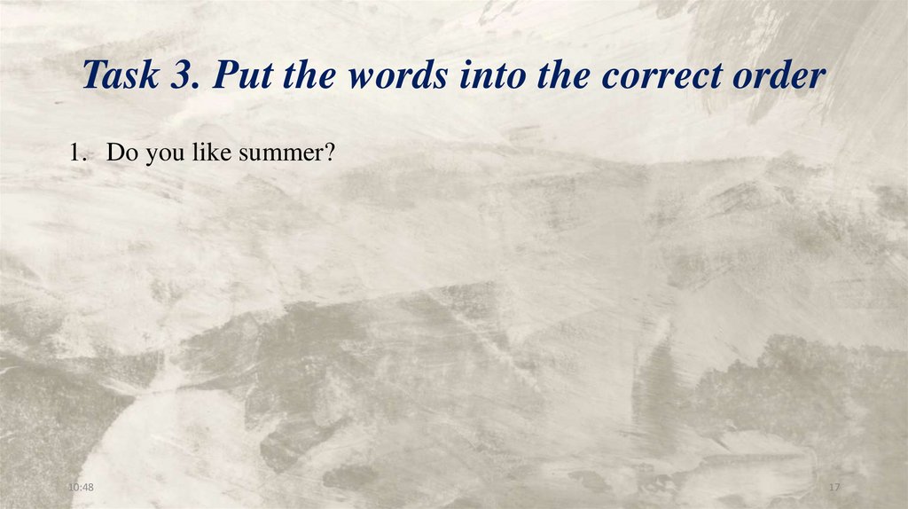 Task 3. Put the words into the correct order