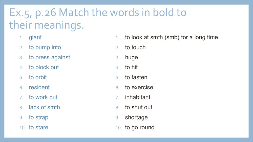 Ex.5, p.26 Match the words in bold to their meanings.