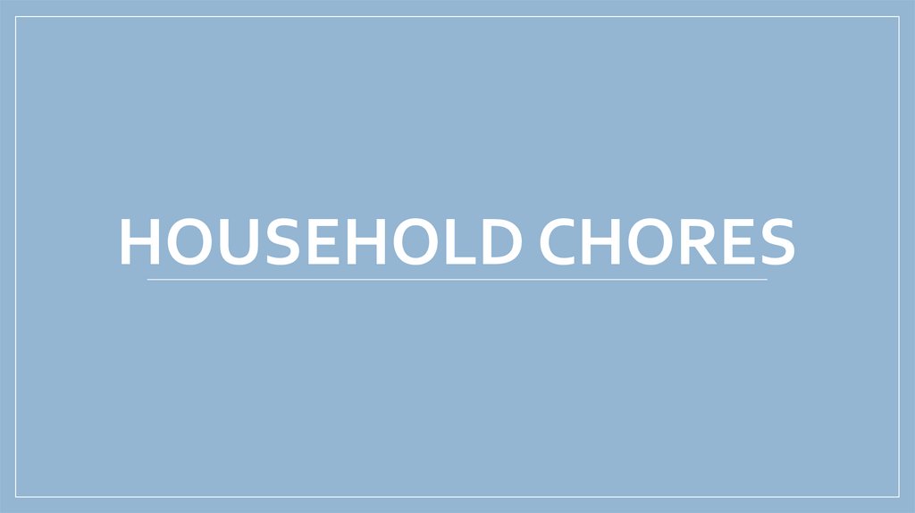 HOUSEHOLD CHORES