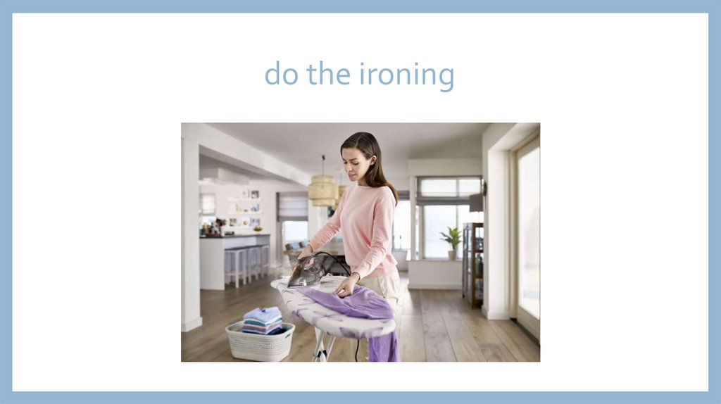 do the ironing