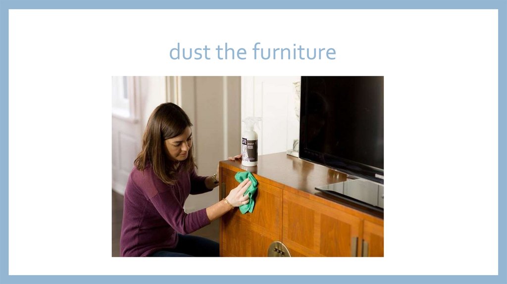 dust the furniture
