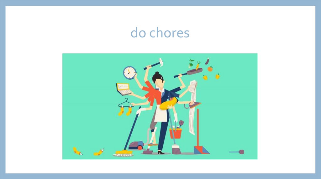 do chores
