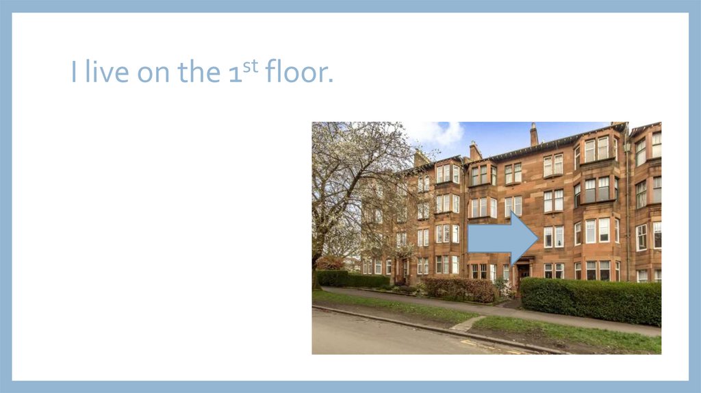 I live on the 1st floor.