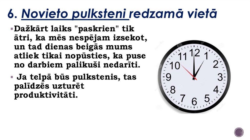 6. Novieto pulksteni redzamā vietā