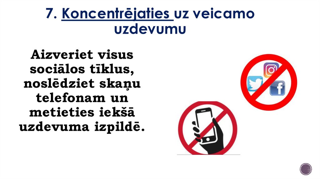 7. Koncentrējaties uz veicamo uzdevumu