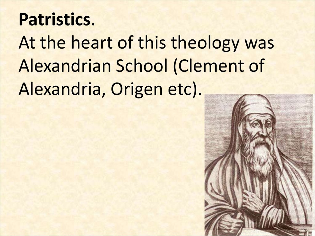 Patristics. At the heart of this theology was Alexandrian School (Clement of Alexandria, Origen etc).