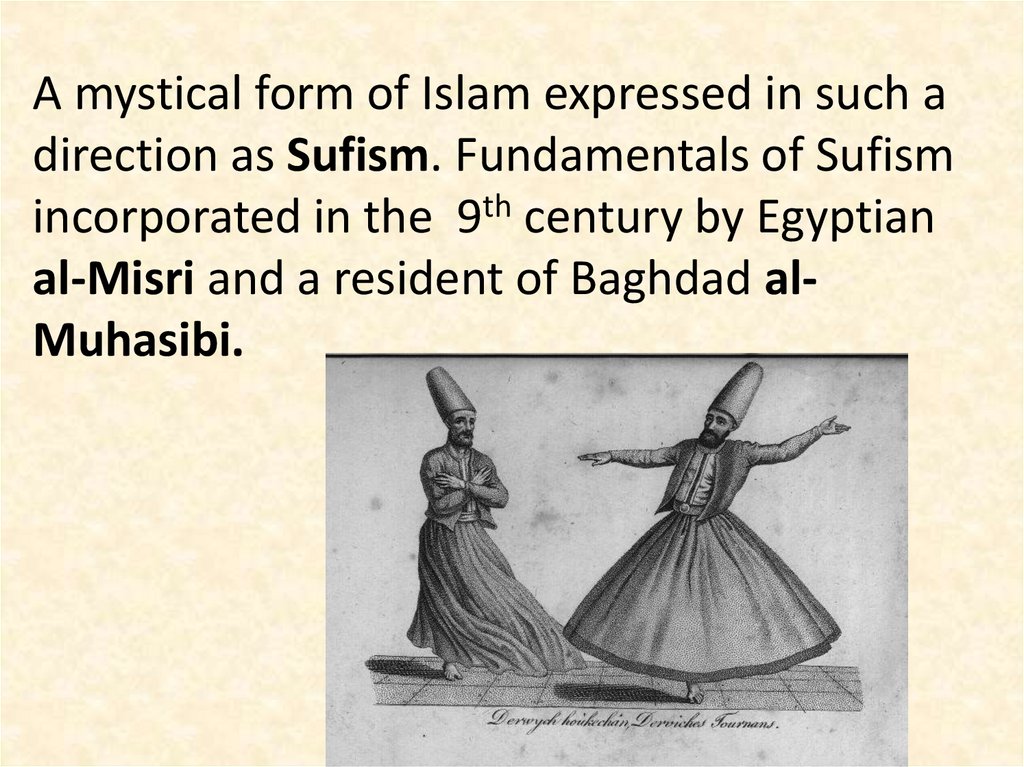 A mystical form of Islam expressed in such a direction as Sufism. Fundamentals of Sufism incorporated in the 9th century by