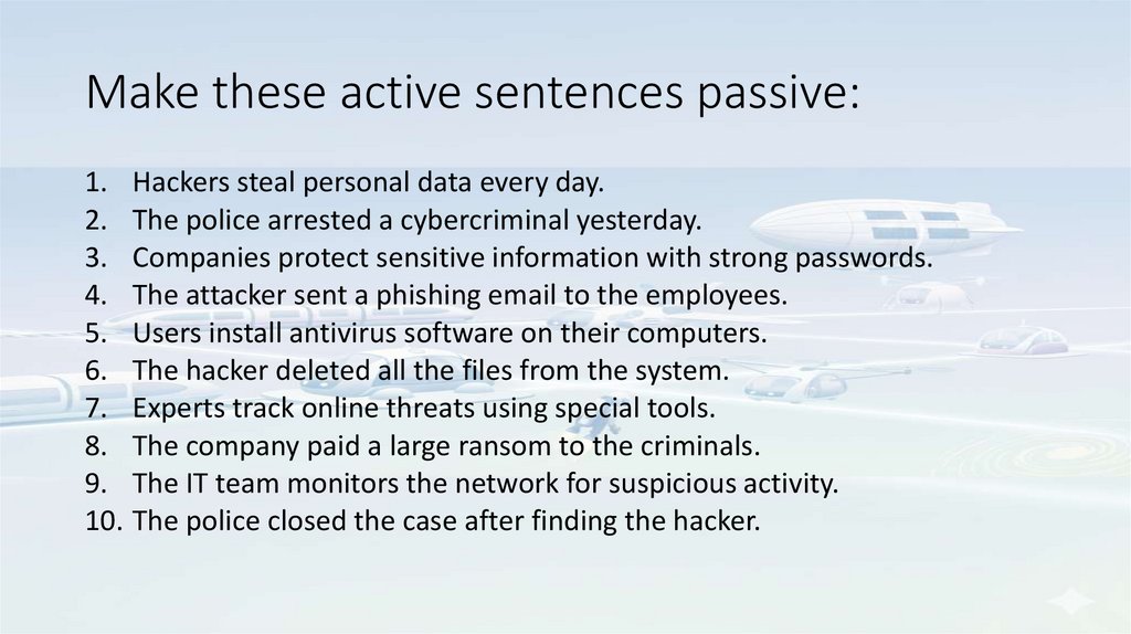 Make these active sentences passive: